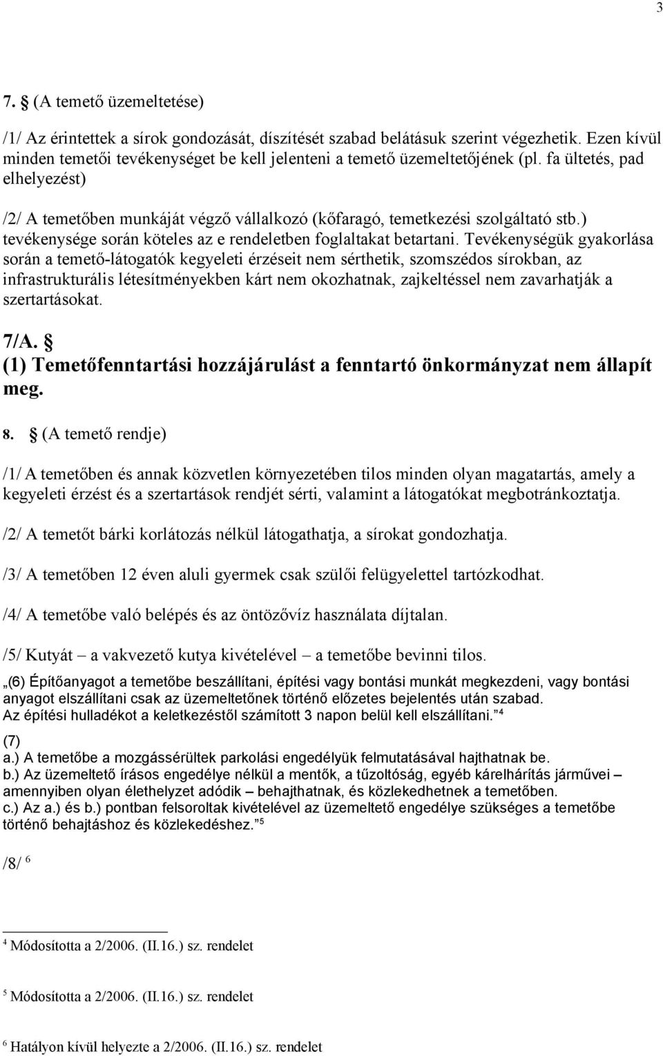 ) tevékenysége során köteles az e rendeletben foglaltakat betartani.