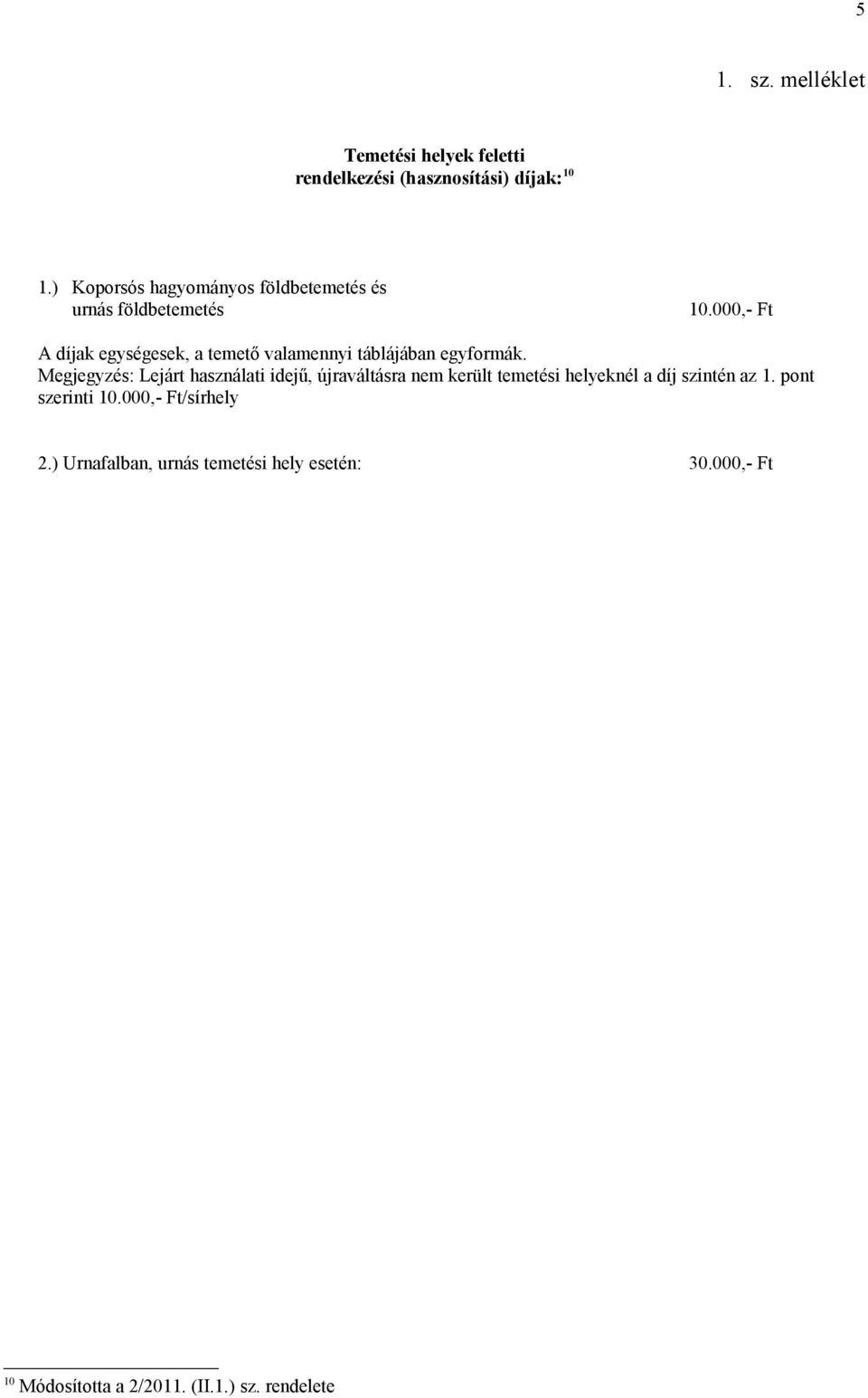 000,- Ft A díjak egységesek, a temető valamennyi táblájában egyformák.