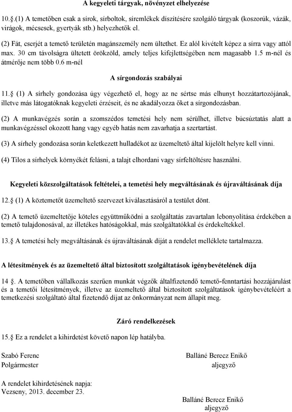 5 m-nél és átmérője nem több 0.6 m-nél A sírgondozás szabályai 11.