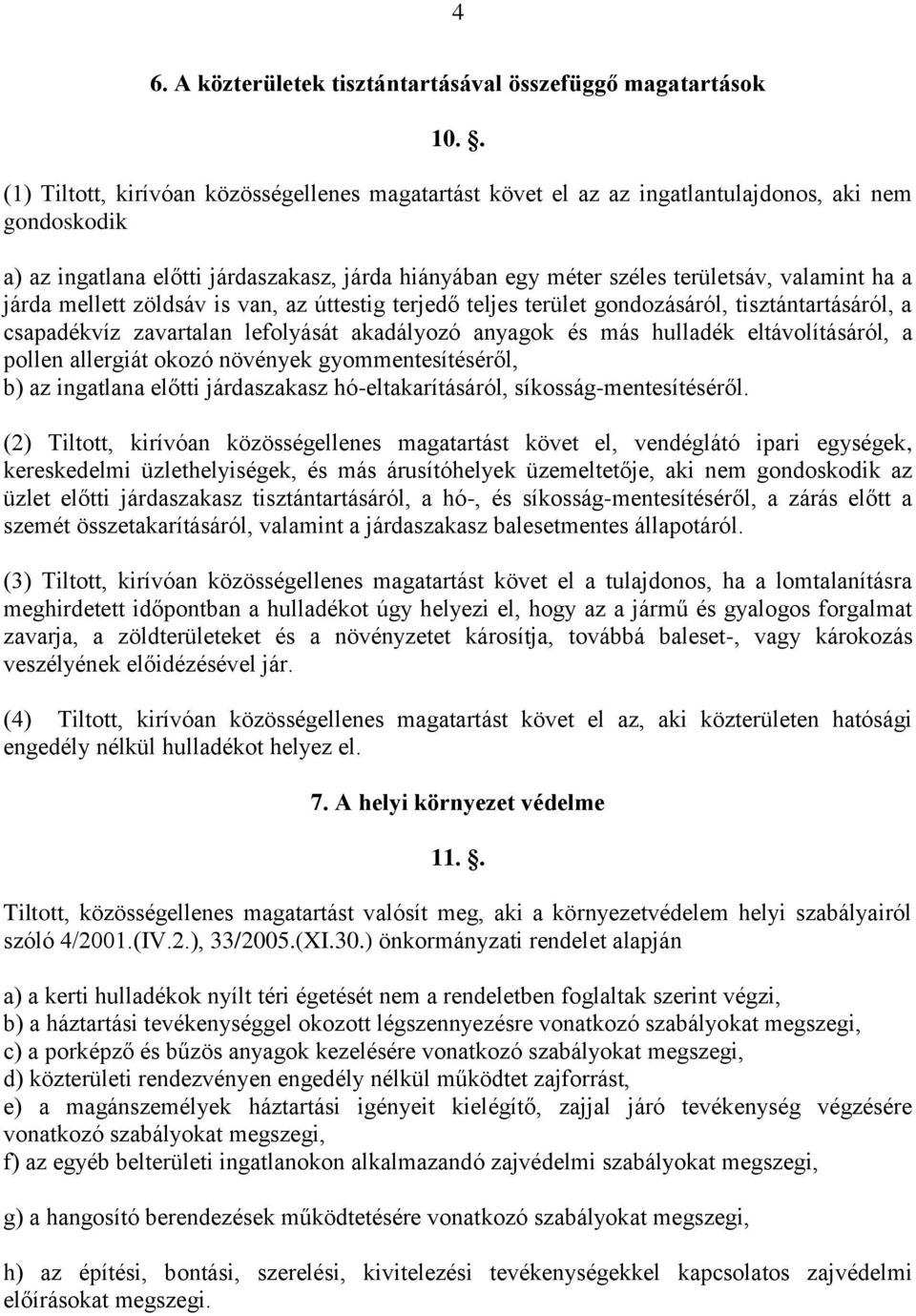 ha a járda mellett zöldsáv is van, az úttestig terjedő teljes terület gondozásáról, tisztántartásáról, a csapadékvíz zavartalan lefolyását akadályozó anyagok és más hulladék eltávolításáról, a pollen