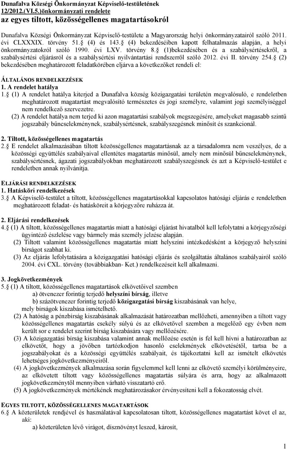 törvény 51. (4) és 143. (4) bekezdéséiben kapott felhatalmazás alapján, a helyi önkormányzatokról szóló 1990. évi LXV. törvény 8.