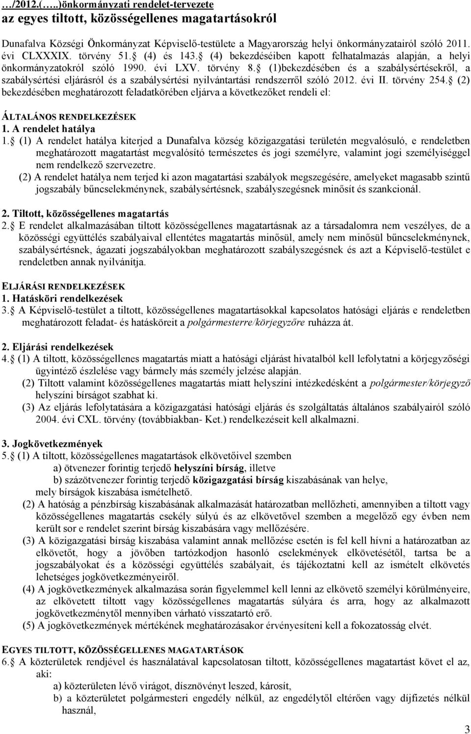 (1)bekezdésében és a szabálysértésekről, a szabálysértési eljárásról és a szabálysértési nyilvántartási rendszerről szóló 2012. évi II. törvény 254.