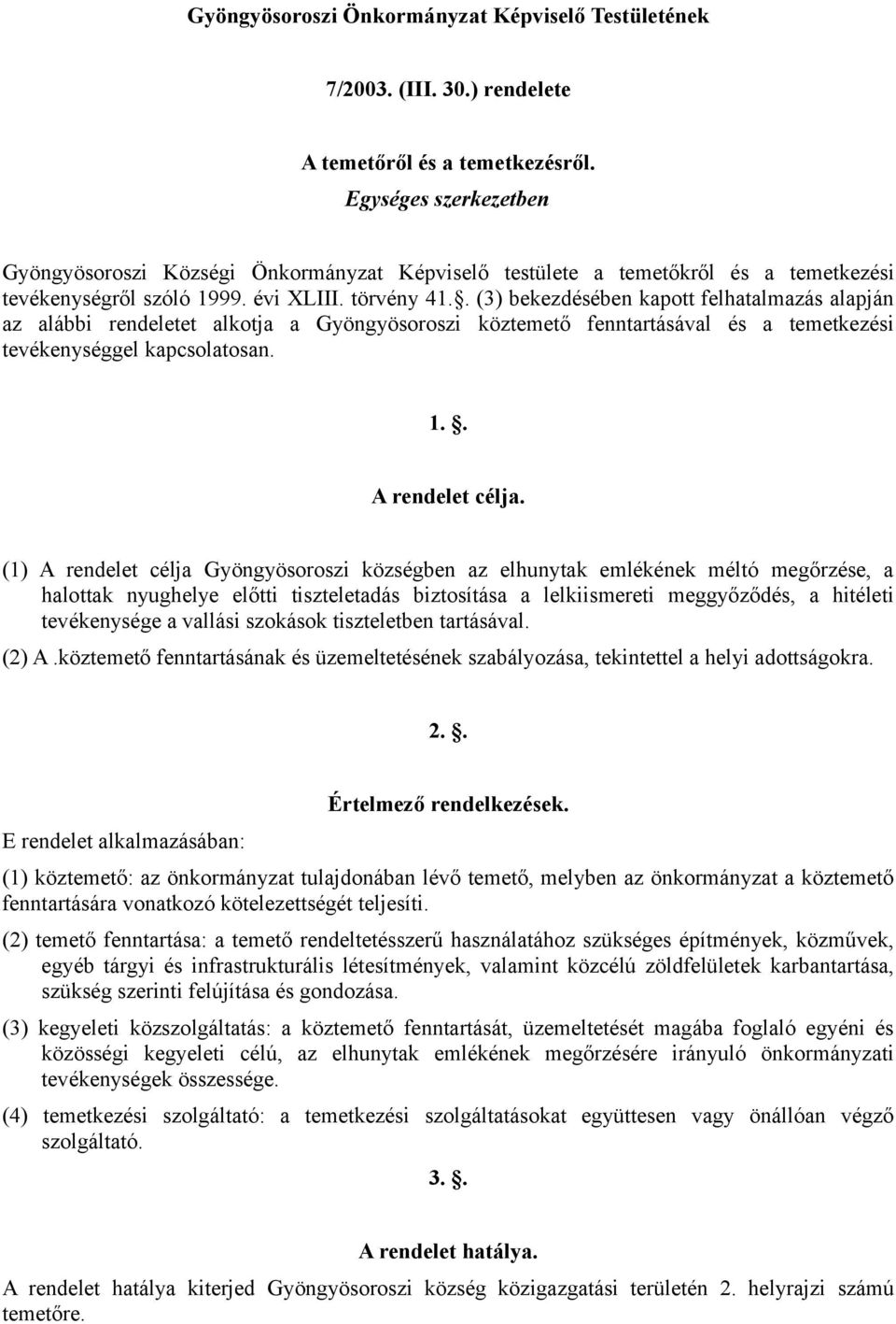 . (3) bekezdésében kapott felhatalmazás alapján az alábbi rendeletet alkotja a Gyöngyösoroszi köztemető fenntartásával és a temetkezési tevékenységgel kapcsolatosan. 1.. A rendelet célja.