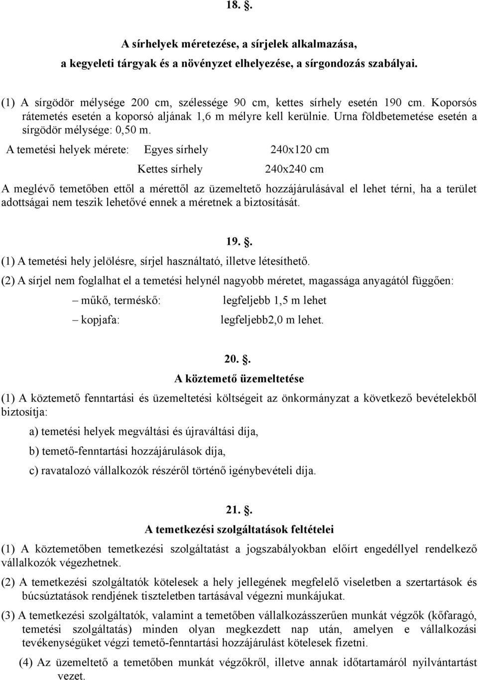 Urna földbetemetése esetén a sírgödör mélysége: 0,50 m.