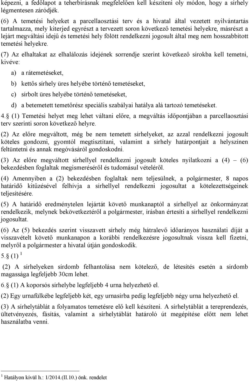 megváltási idejű és temetési hely fölött rendelkezni jogosult által meg nem hosszabbított temetési helyekre.