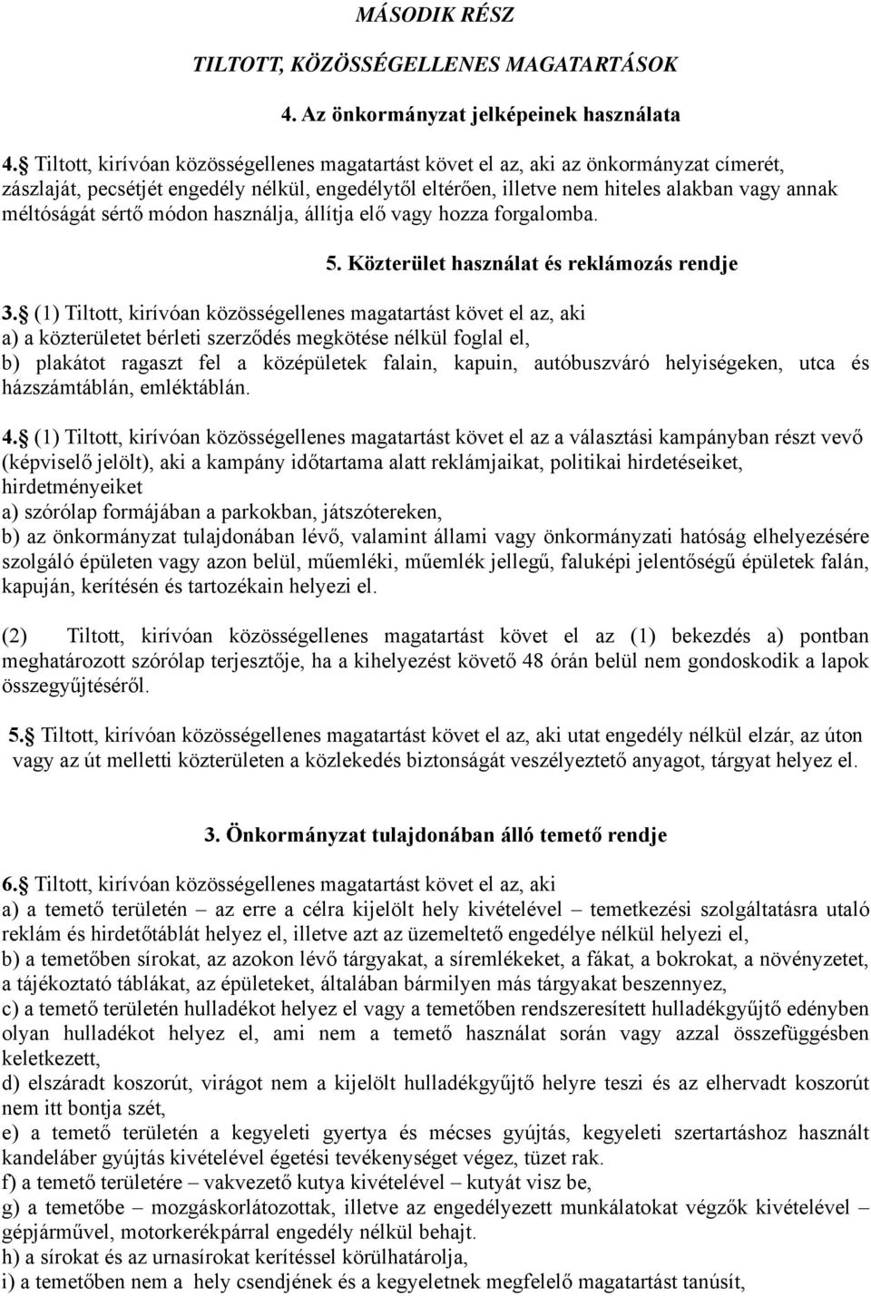 sértő módon használja, állítja elő vagy hozza forgalomba. 5. Közterület használat és reklámozás rendje 3.