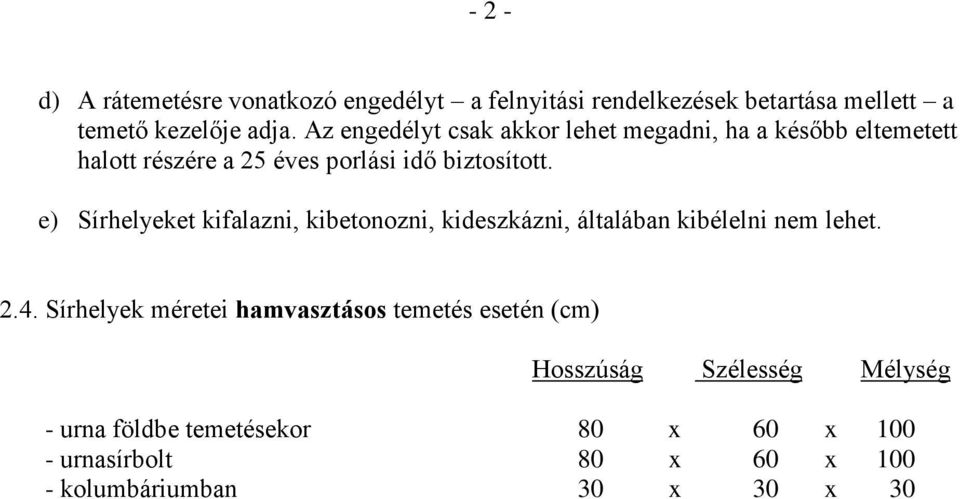 e) Sírhelyeket kifalazni, kibetonozni, kideszkázni, általában kibélelni nem lehet. 2.4.