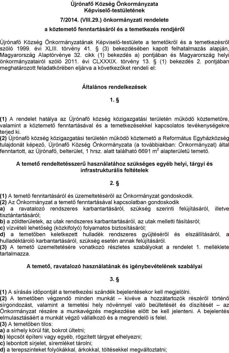 (3) bekezdésében kapott felhatalmazás alapján, Magyarország Alaptörvénye 32. cikk (1) bekezdés a) pontjában és Magyarország helyi önkormányzatairól szóló 2011. évi CLXXXIX. törvény 13. (1) bekezdés 2.