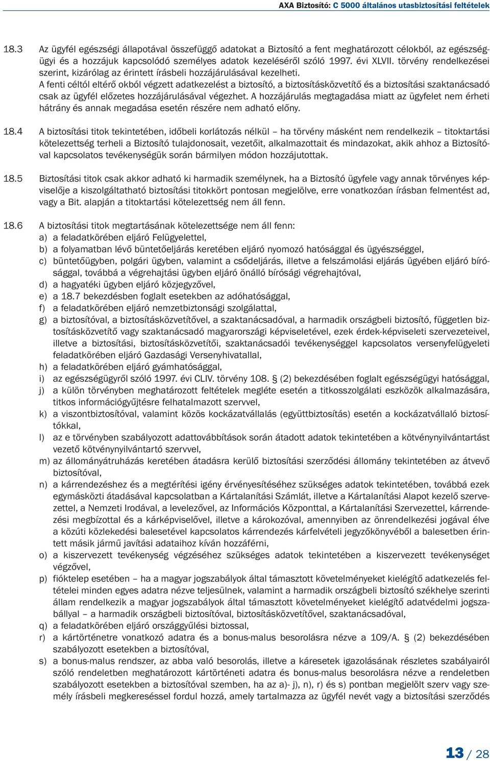törvény rendelkezései szerint, kizárólag az érintett írásbeli hozzájárulásával kezelheti.