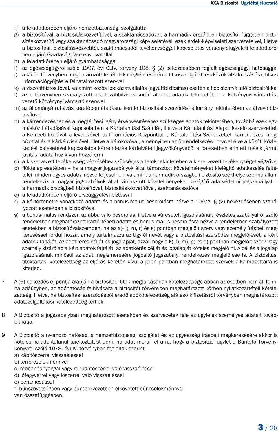 versenyfelügyeleti fela datköré - ben eljáró Gazdasági Versenyhivatallal h) a feladatkörében eljáró gyámhatósággal i) az egészségügyről szóló 1997. évi CLIV. törvény 108.