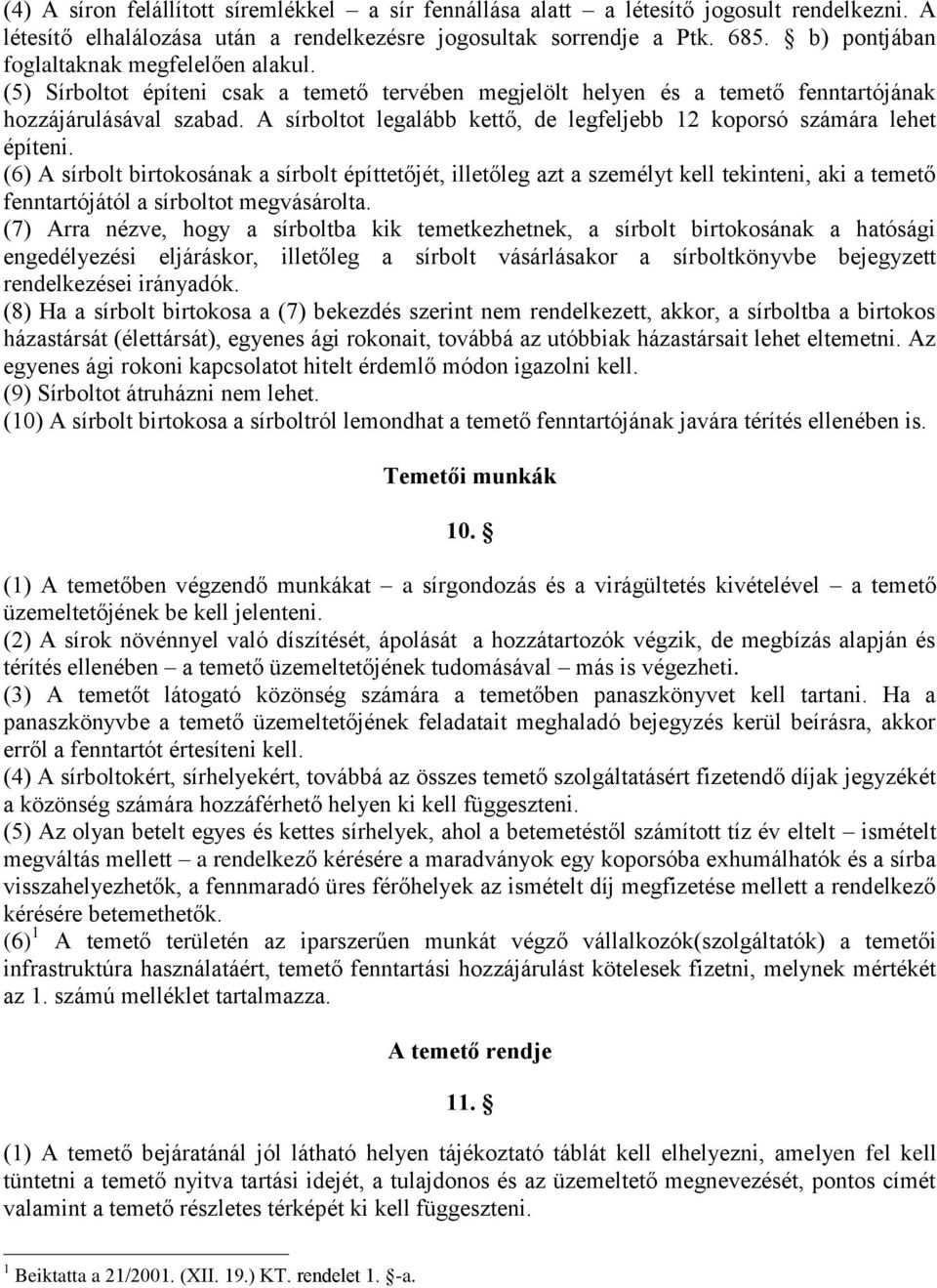 A sírboltot legalább kettő, de legfeljebb 12 koporsó számára lehet építeni.
