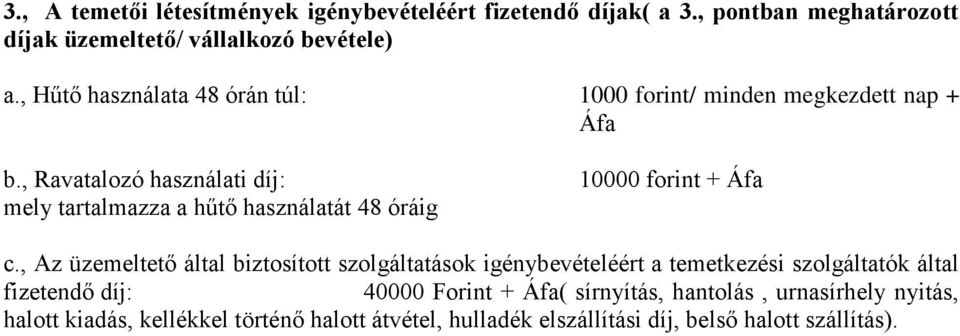 , Ravatalozó használati díj: mely tartalmazza a hűtő használatát 48 óráig 10000 forint + Áfa c.