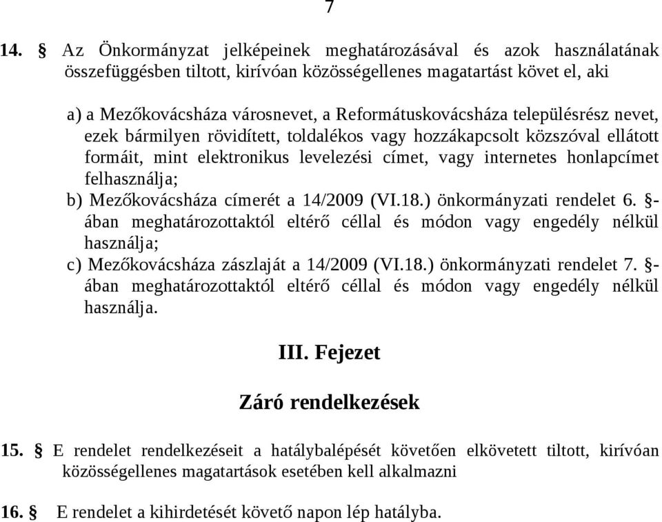 felhasználja; b) Mezőkovácsháza címerét a 14/2009 (VI.18.) önkormányzati rendelet 6.