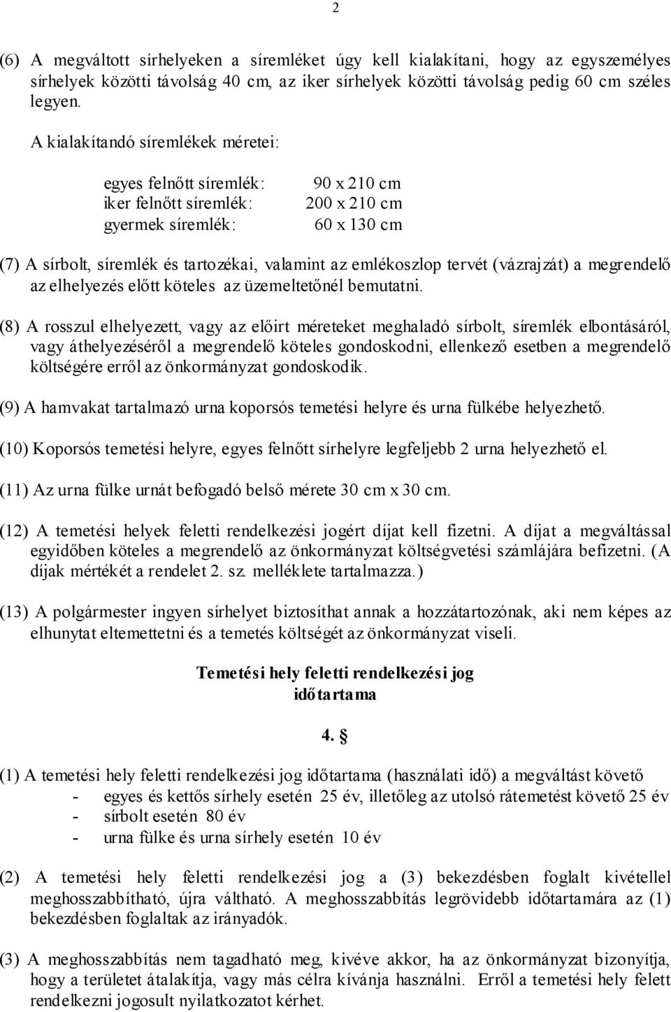 tervét (vázrajzát) a megrendelő az elhelyezés előtt köteles az üzemeltetőnél bemutatni.