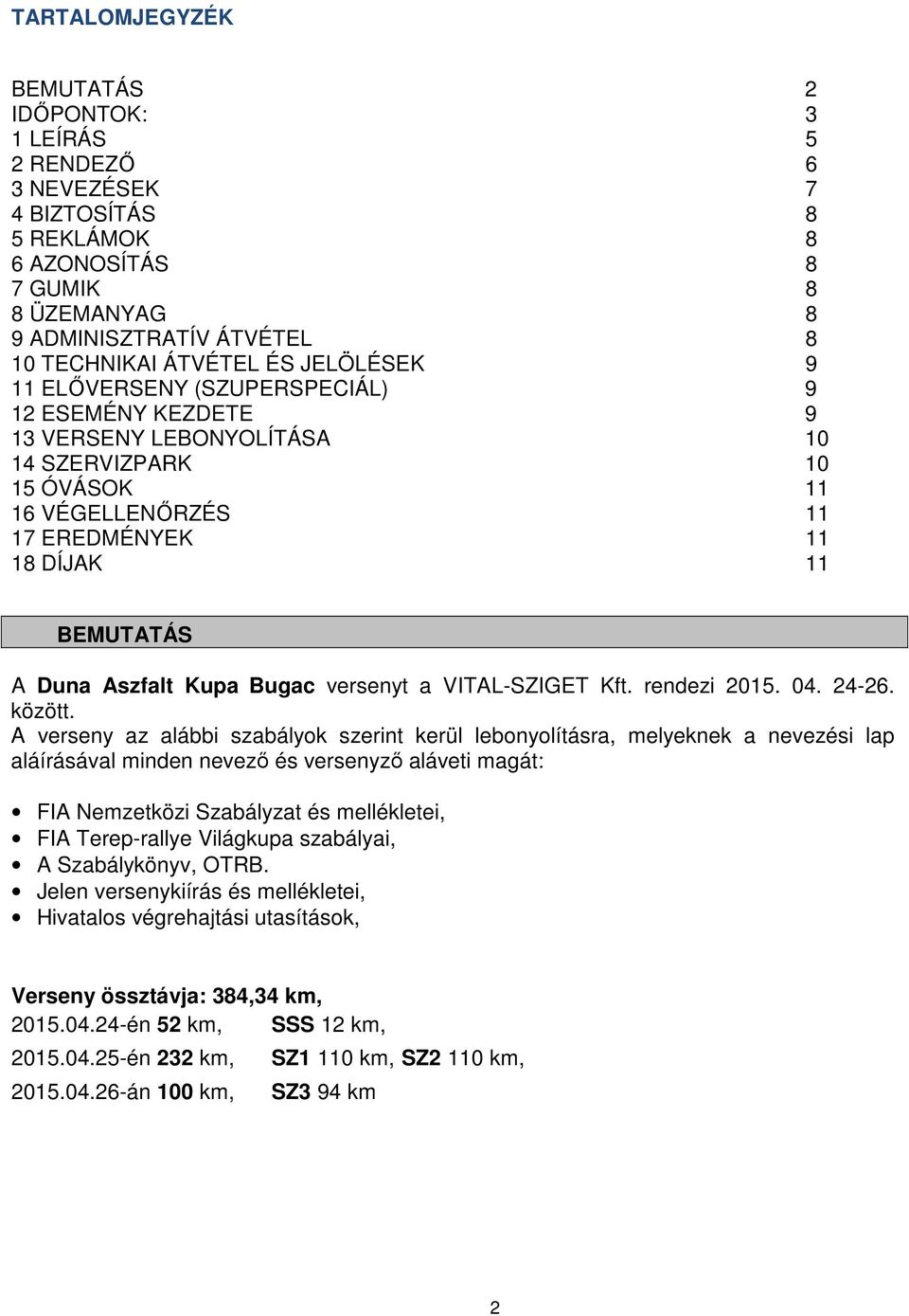 Kupa Bugac versenyt a VITAL-SZIGET Kft. rendezi 2015. 04. 24-26. között.