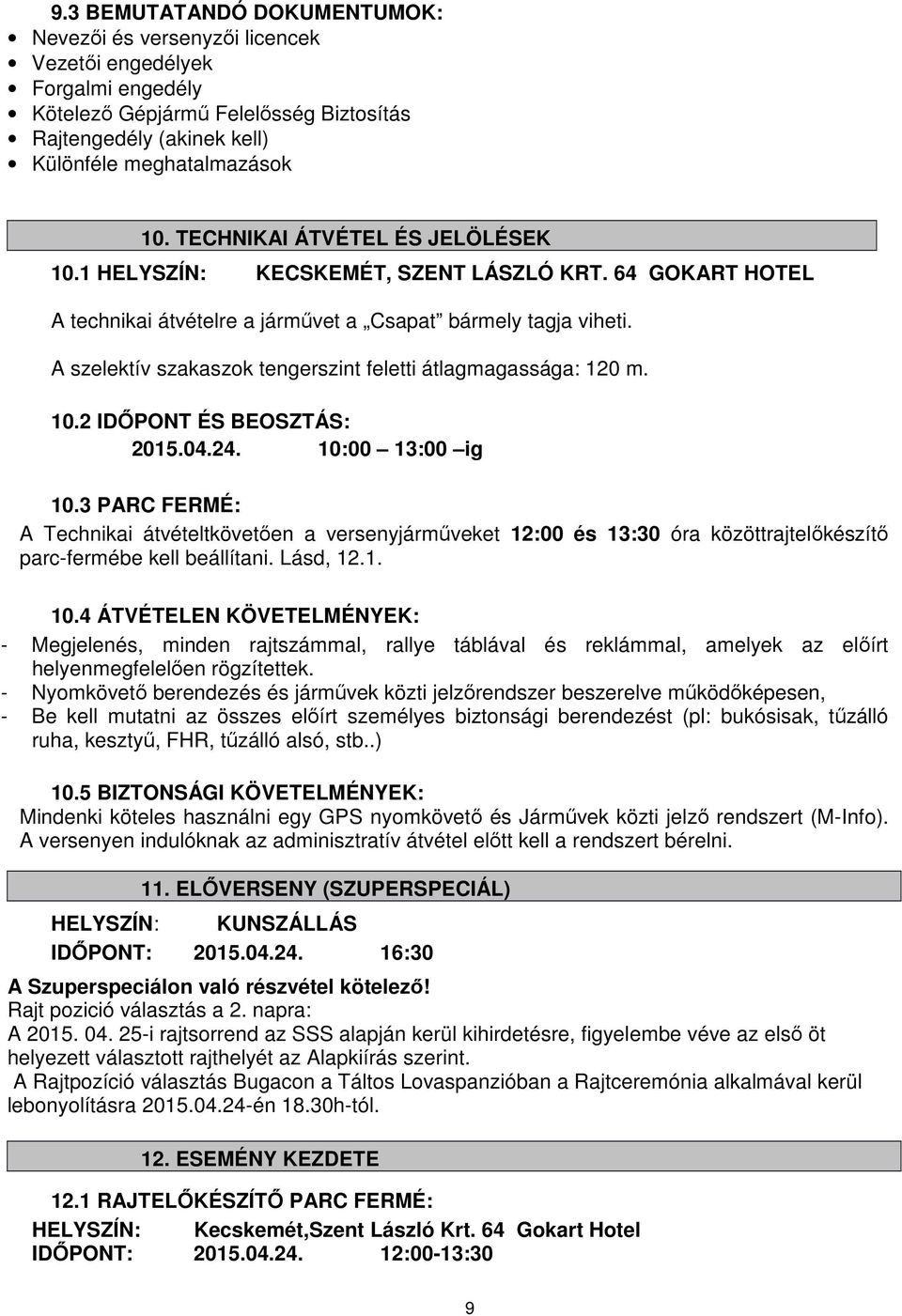 A szelektív szakaszok tengerszint feletti átlagmagassága: 120 m. 10.2 IDŐPONT ÉS BEOSZTÁS: 2015.04.24. 10:00 13:00 ig 10.