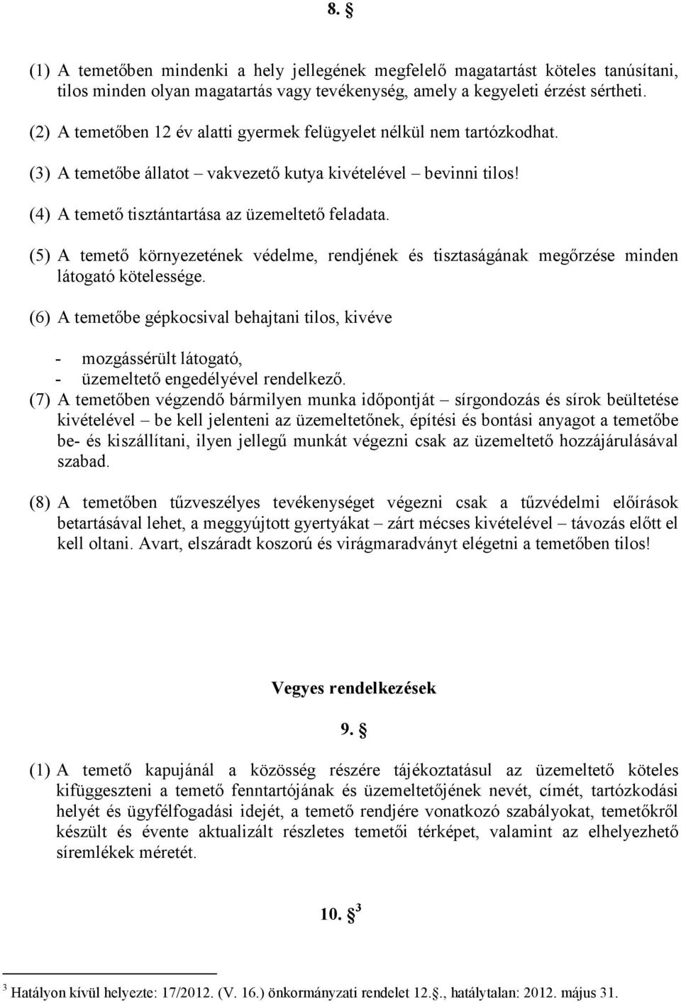 (5) A temető környezetének védelme, rendjének és tisztaságának megőrzése minden látogató kötelessége.