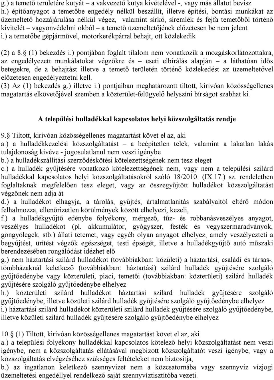 vagyonvédelmi okból a temető üzemeltetőjének előzetesen be nem jelent i.) a temetőbe gépjárművel, motorkerékpárral behajt, ott közlekedik (2) a 8. (1) bekezdés i.