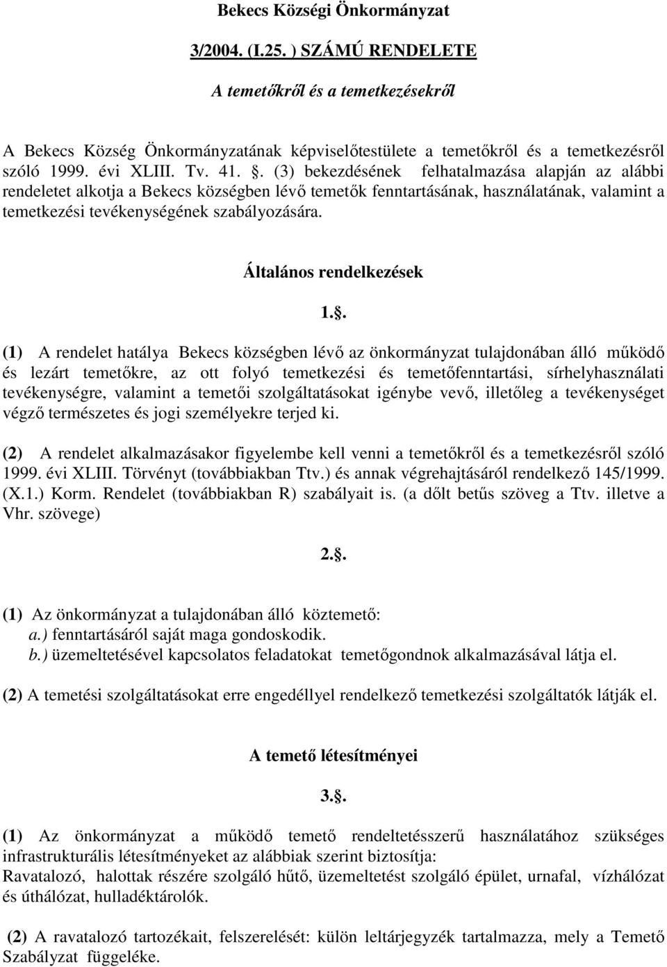 . (3) bekezdésének felhatalmazása alapján az alábbi rendeletet alkotja a Bekecs községben lévő temetők fenntartásának, használatának, valamint a temetkezési tevékenységének szabályozására.