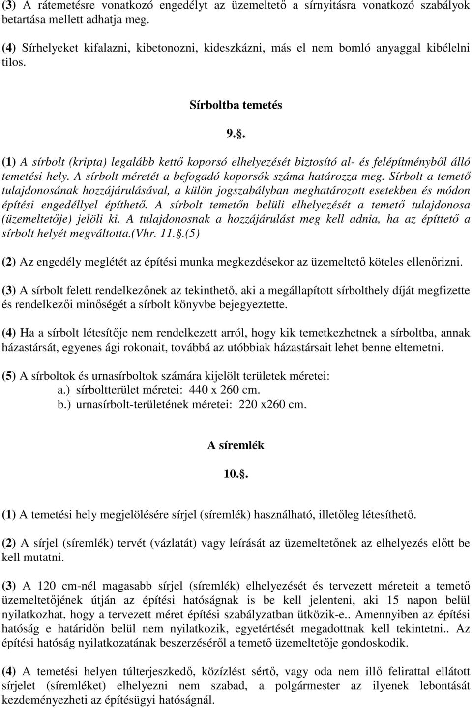 . (1) A sírbolt (kripta) legalább kettő koporsó elhelyezését biztosító al- és felépítményből álló temetési hely. A sírbolt méretét a befogadó koporsók száma határozza meg.