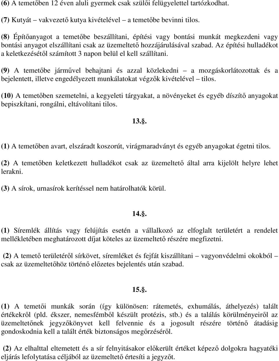 Az építési hulladékot a keletkezésétől számított 3 napon belül el kell szállítani.