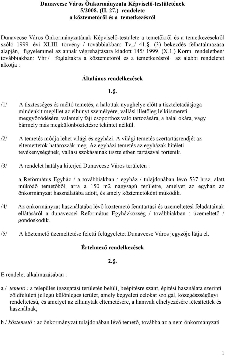 . (3) bekezdés felhatalmazása alapján, figyelemmel az annak végrehajtására kiadott 145/ 1999. (X.1.) Korm. rendeletben/ továbbiakban: Vhr.