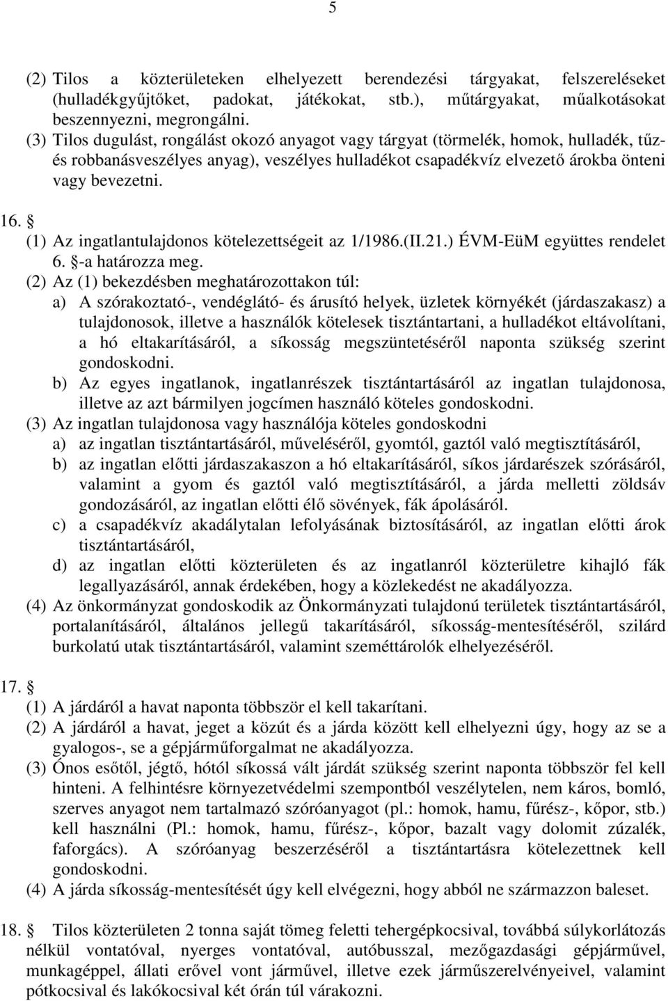 (1) Az ingatlantulajdonos kötelezettségeit az 1/1986.(II.21.) ÉVM-EüM együttes rendelet 6. -a határozza meg.