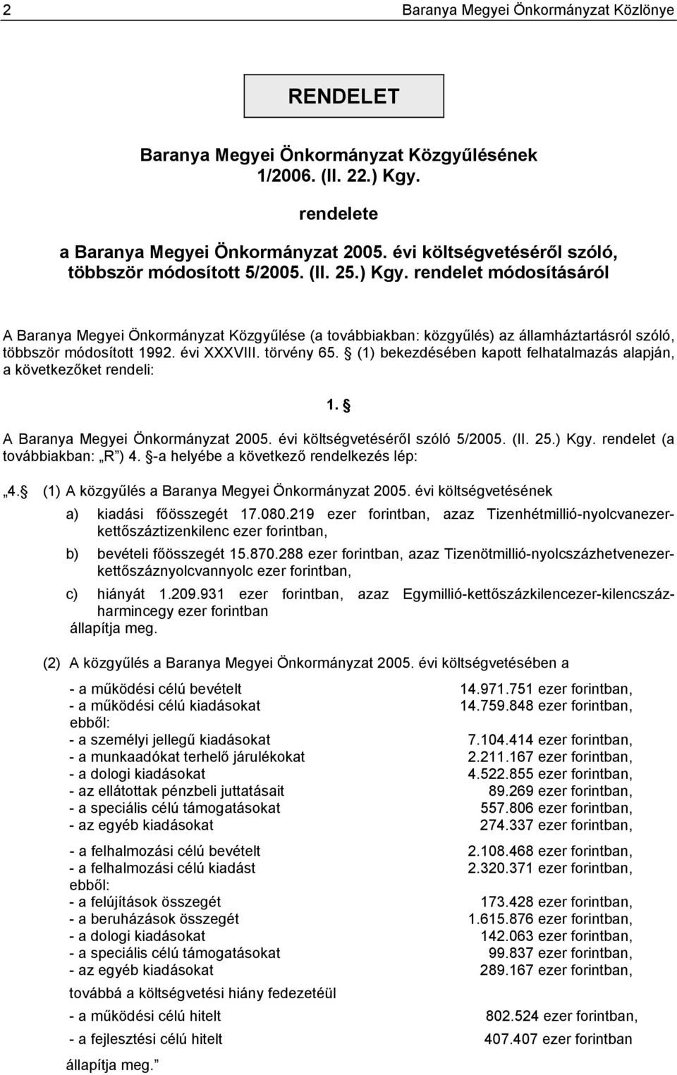 rendelet módosításáról A Baranya Megyei Önkormányzat Közgyűlése (a továbbiakban: közgyűlés) az államháztartásról szóló, többször módosított 1992. évi XXXVIII. törvény 65.