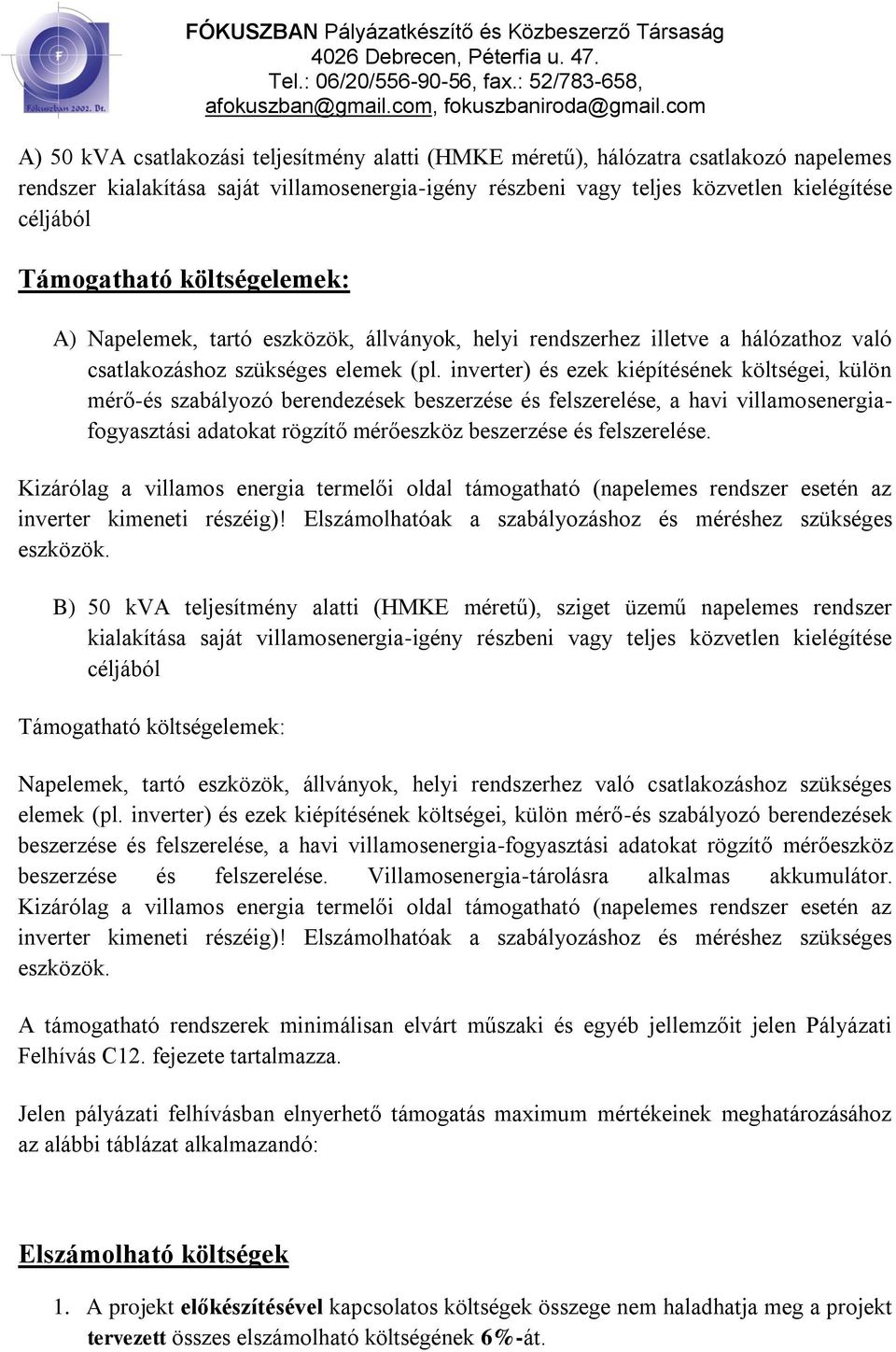 inverter) és ezek kiépítésének költségei, külön mérő-és szabályozó berendezések beszerzése és felszerelése, a havi villamosenergiafogyasztási adatokat rögzítő mérőeszköz beszerzése és felszerelése.