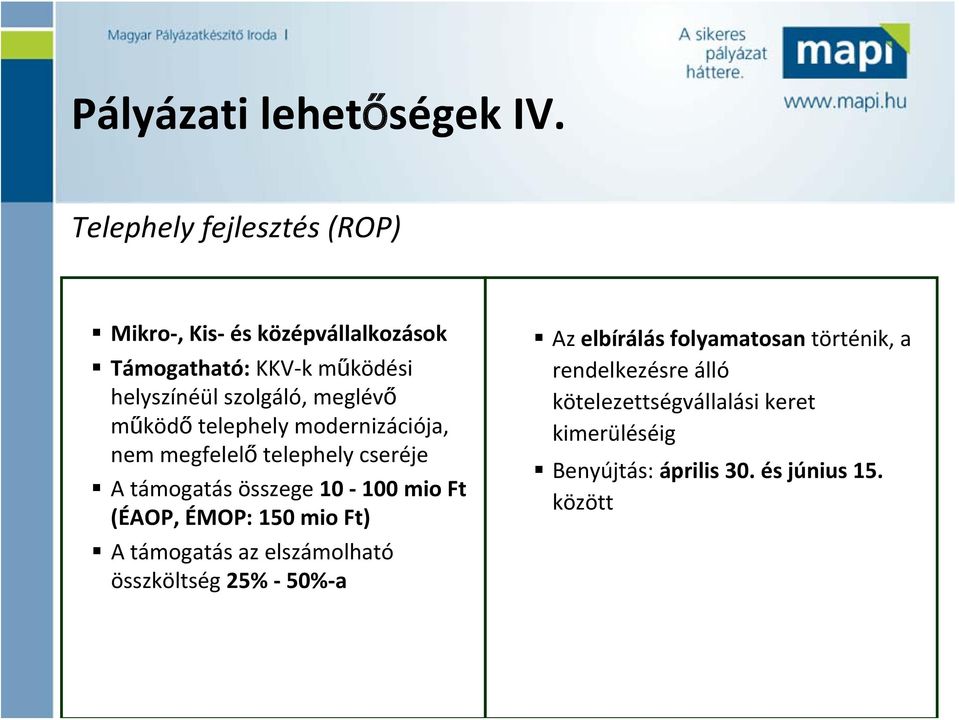 meglévő működő telephely modernizációja, nem megfelelő telephely cseréje A támogatás összege 10 100 mio Ft (ÉAOP,