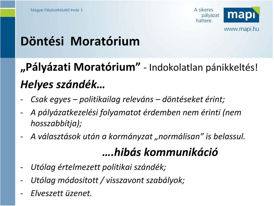 folyamatot érdemben nem érinti (nem hosszabbítja); A választások után a kormányzat normálisan