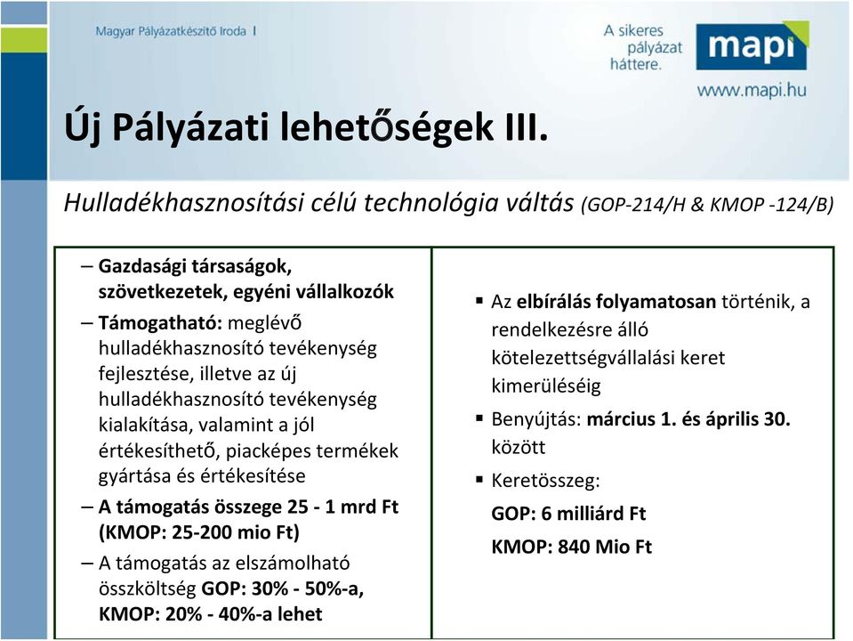 tevékenység fejlesztése, illetve az új hulladékhasznosító tevékenység kialakítása, valamint a jól értékesíthető, piacképes termékek gyártása és értékesítése A támogatás