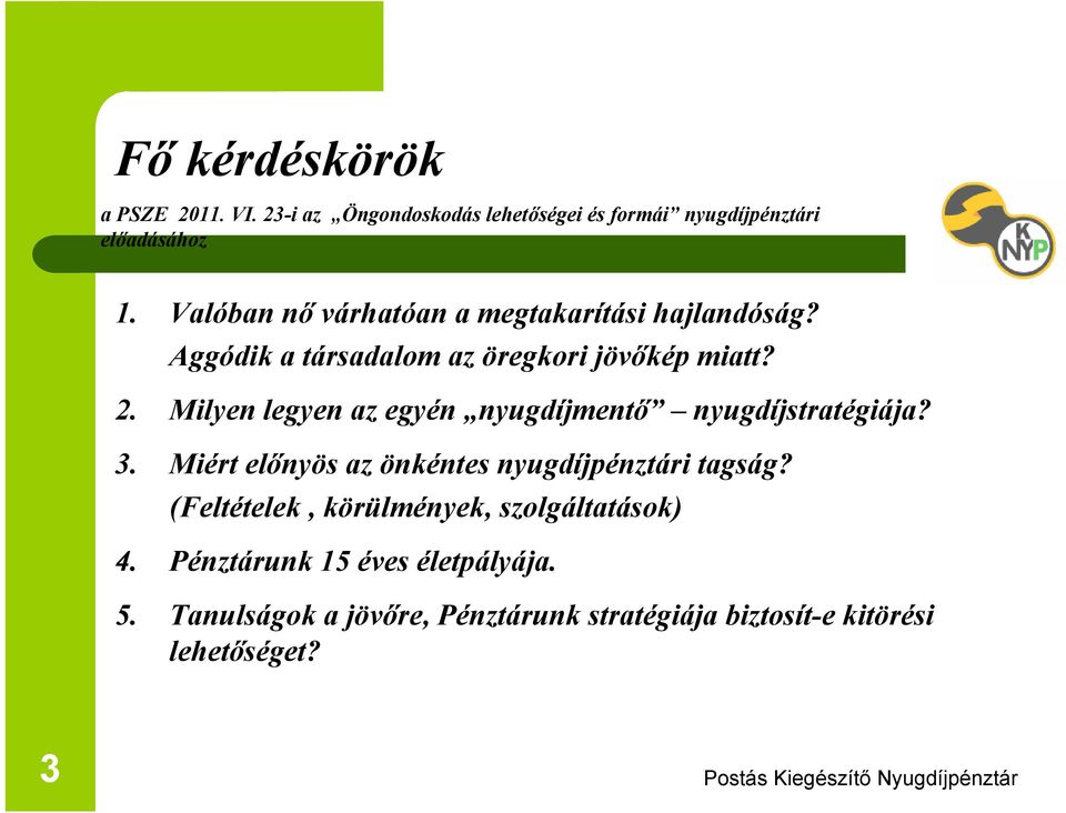 Milyen legyen az egyén nyugdíjmentő nyugdíjstratégiája? 3. Miért előnyös az önkéntes nyugdíjpénztári tagság?