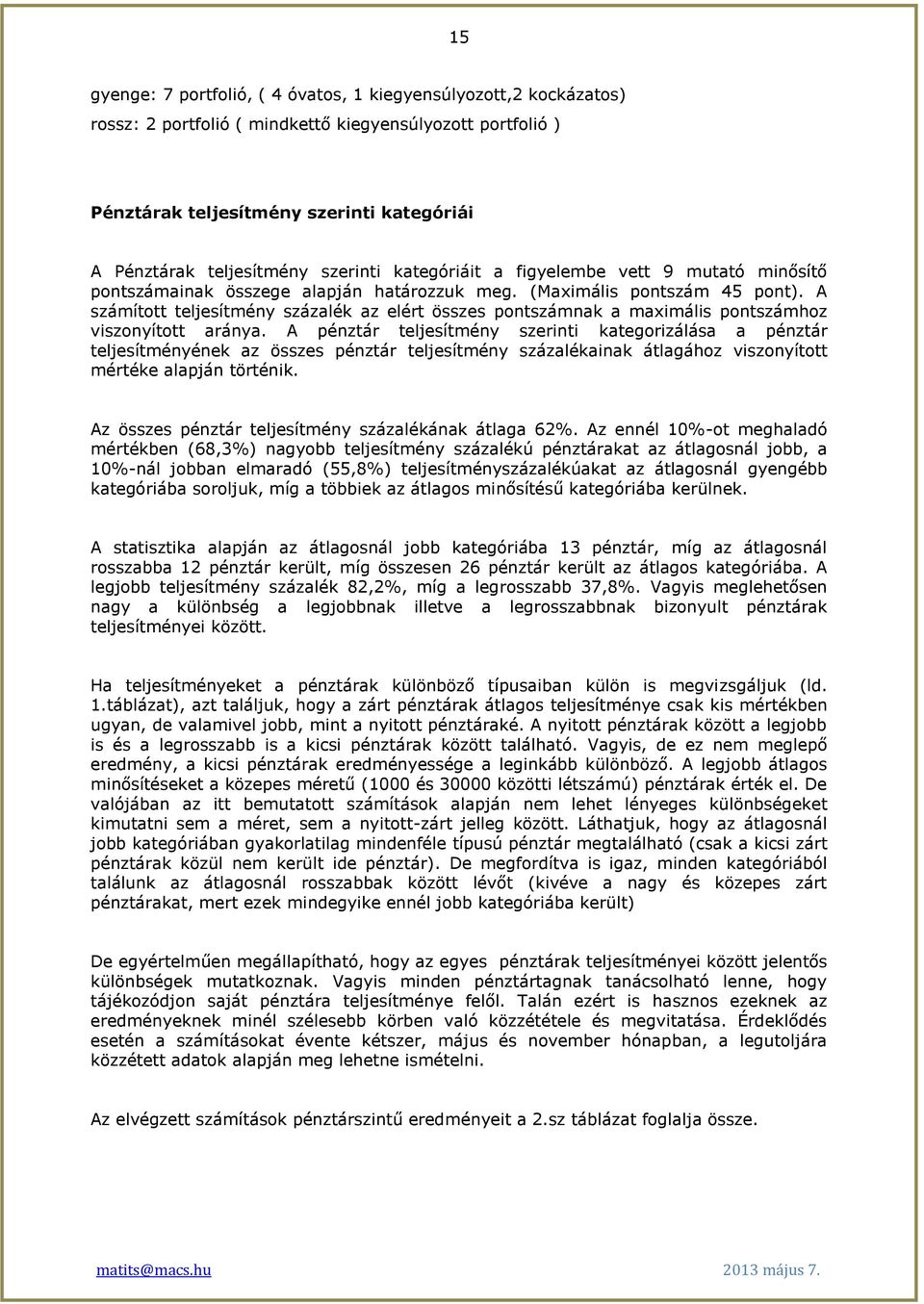 A számított teljesítmény százalék az elért összes pontszámnak a maximális pontszámhoz viszonyított aránya.