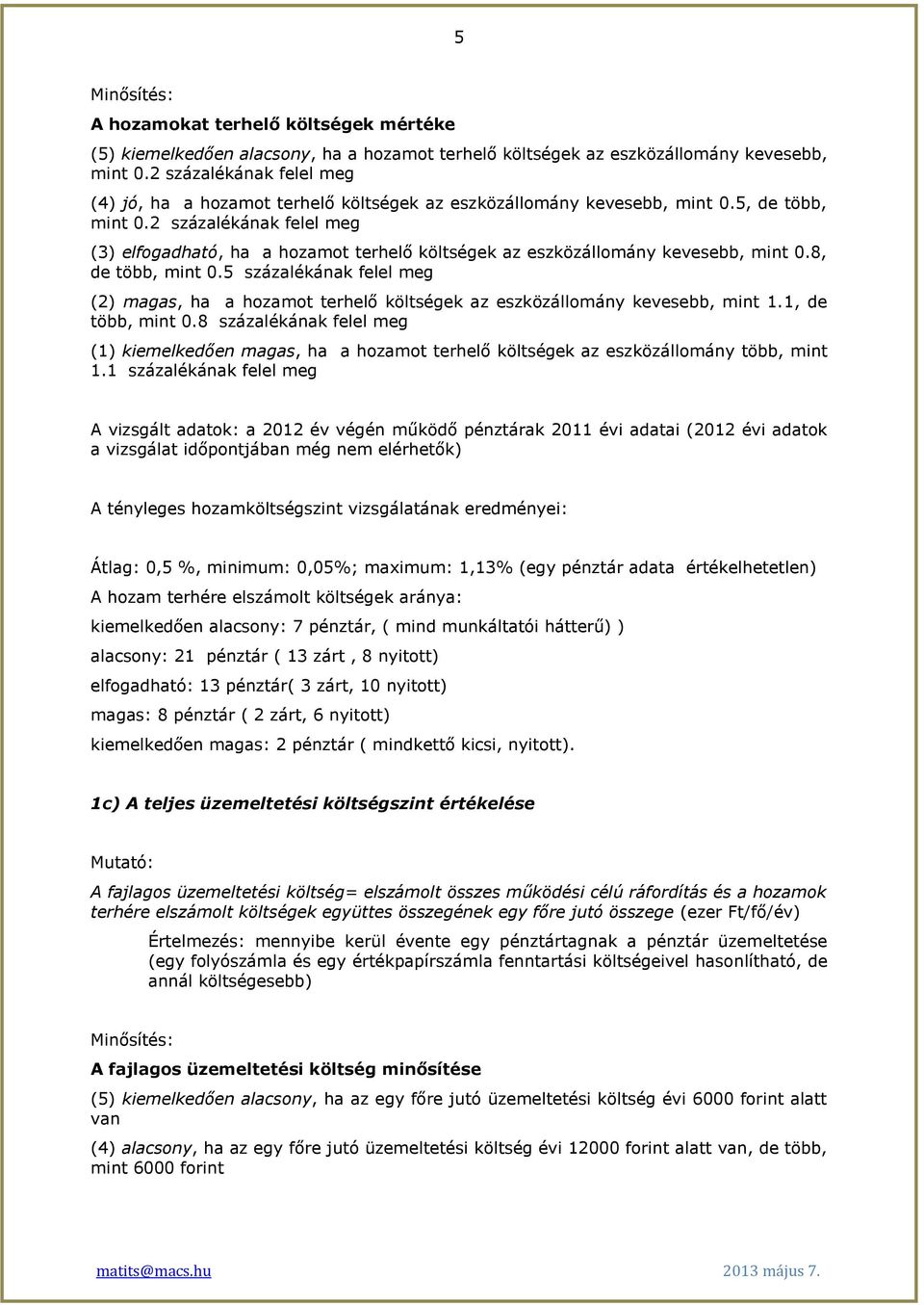 2 százalékának felel meg (3) elfogadható, ha a hozamot terhelő költségek az eszközállomány kevesebb, mint 0.8, de több, mint 0.