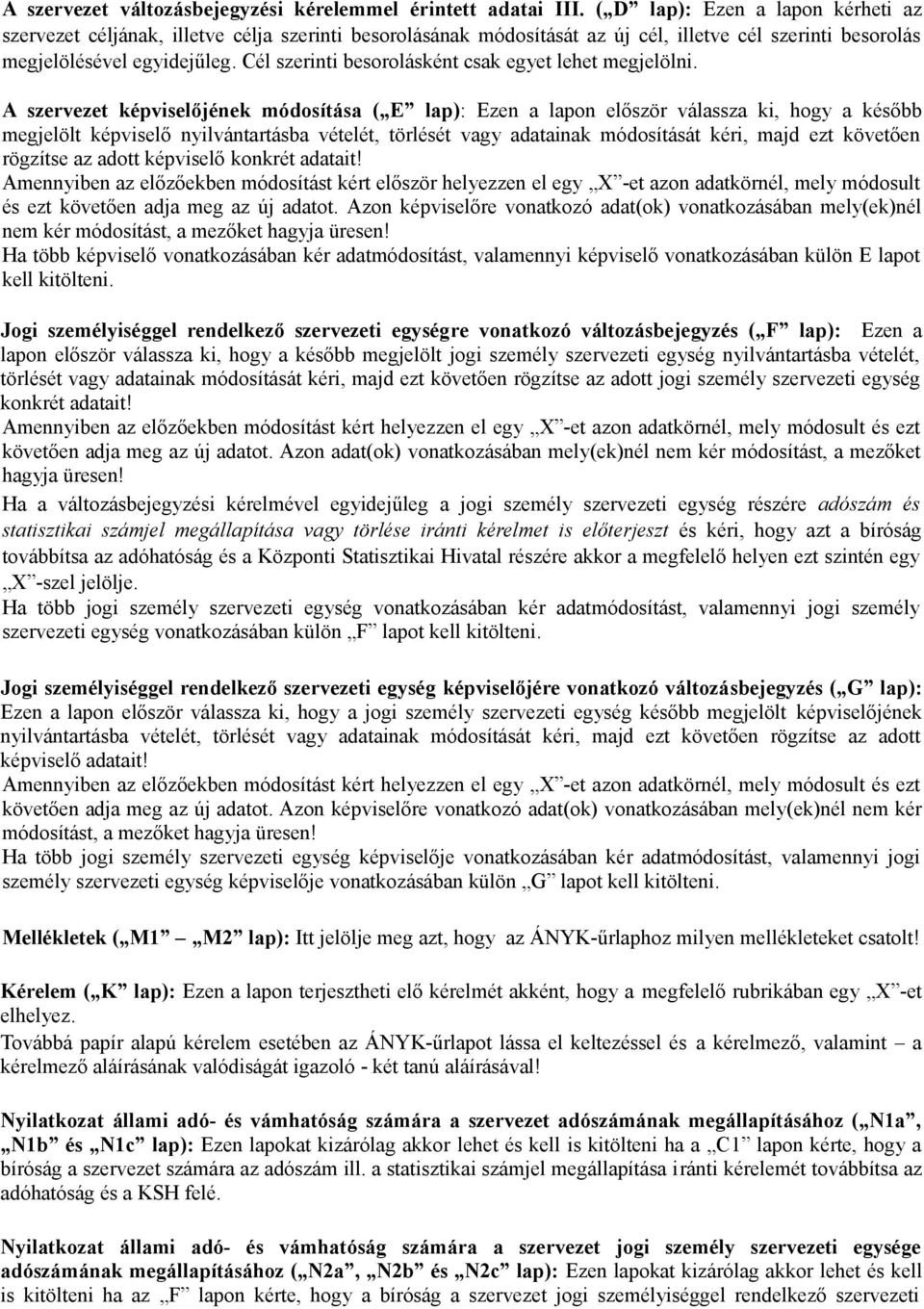 Cél szerinti besorolásként csak egyet lehet megjelölni.