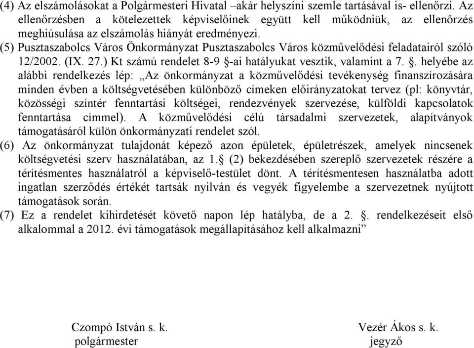 (5) Pusztaszabolcs Város Önkormányzat Pusztaszabolcs Város közművelődési feladatairól szóló 12/2002. (IX. 27.) Kt számú rendelet 8-9 -ai hatályukat vesztik, valamint a 7.