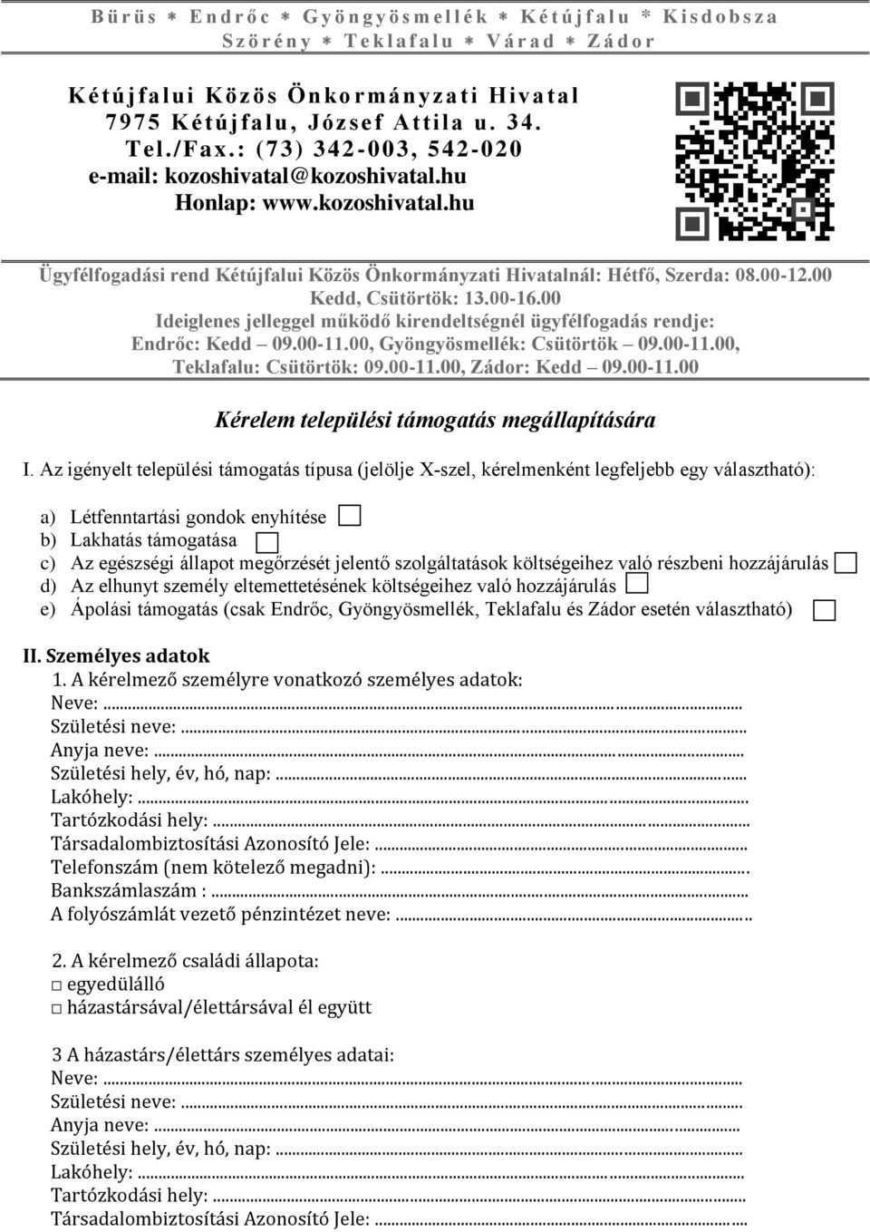 00-12.00 Kedd, Csütörtök: 13.00-16.00 Ideiglenes jelleggel működő kirendeltségnél ügyfélfogadás rendje: Endrőc: Kedd 09.00-11.00, Gyöngyösmellék: Csütörtök 09.00-11.00, Teklafalu: Csütörtök: 09.00-11.00, Zádor: Kedd 09.