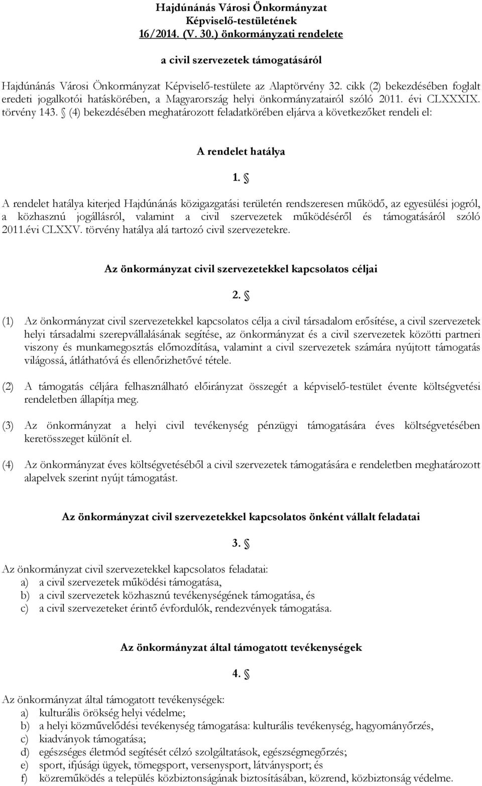 (4) bekezdésében meghatározott feladatkörében eljárva a következıket rendeli el: A rendelet hatálya 1.