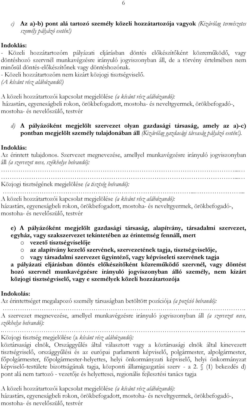 döntés-elıkészítınek vagy döntéshozónak. - Közeli hozzátartozóm nem kizárt közjogi tisztségviselı. (A kívánt rész aláhúzandó!