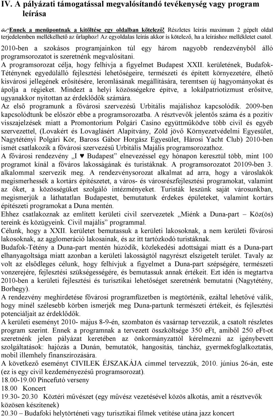 2010ben a szokásos programjainkon túl egy három nagyobb rendezvényből álló programsorozatot is szeretnénk megvalósítani. A programsorozat célja, hogy felhívja a figyelmet Budapest XXII.