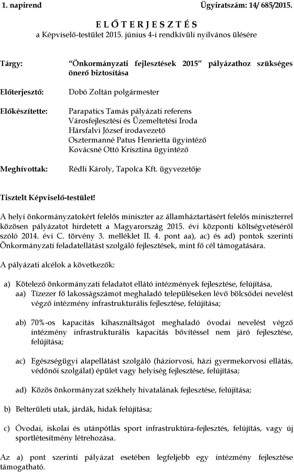 Tamás pályázati referens Városfejlesztési és Üzemeltetési Iroda Hársfalvi József irodavezető Osztermanné Patus Henrietta ügyintéző Kovácsné Ottó Krisztina ügyintéző Rédli Károly, Tapolca Kft.