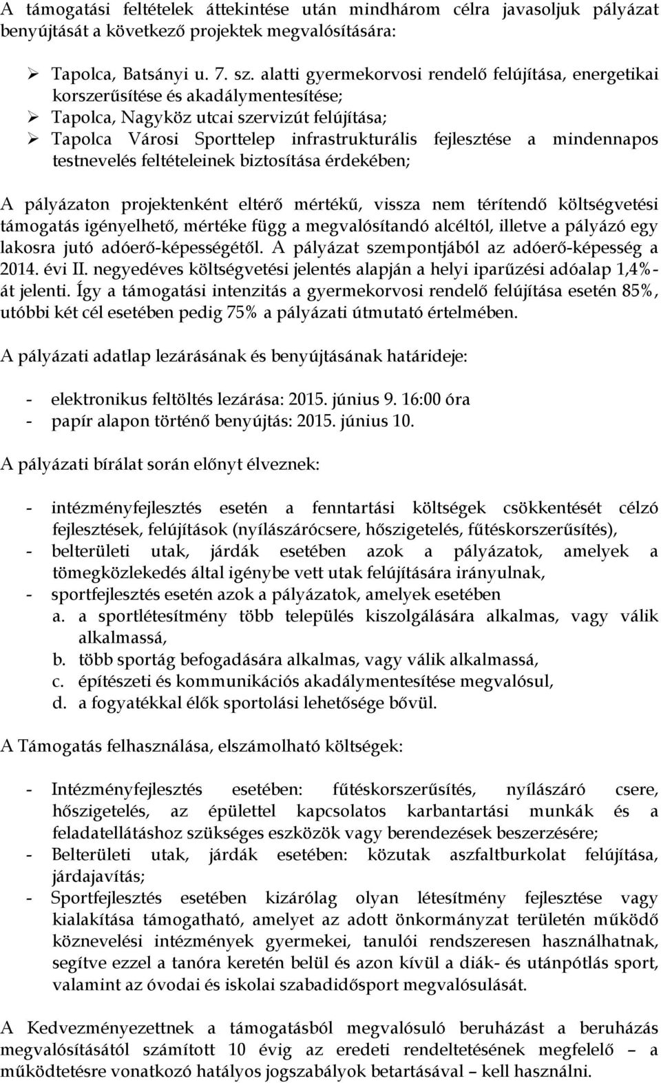 mindennapos testnevelés feltételeinek biztosítása érdekében; A pályázaton projektenként eltérő mértékű, vissza nem térítendő költségvetési támogatás igényelhető, mértéke függ a megvalósítandó