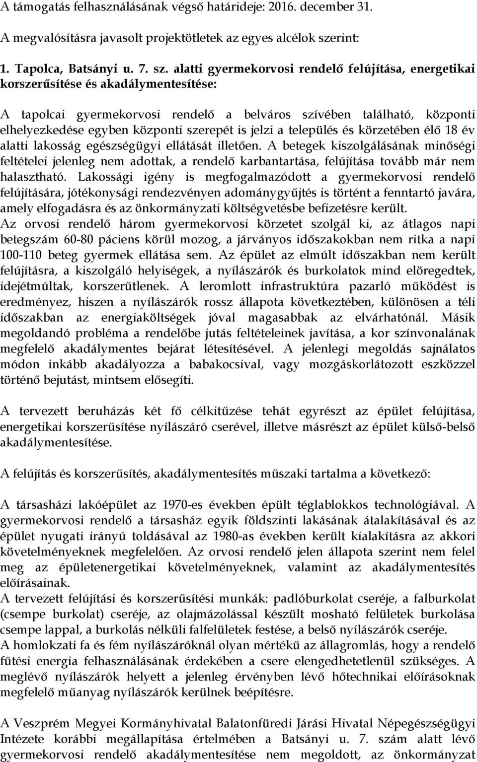 alatti gyermekorvosi rendelő felújítása, energetikai korszerűsítése és akadálymentesítése: A tapolcai gyermekorvosi rendelő a belváros szívében található, központi elhelyezkedése egyben központi