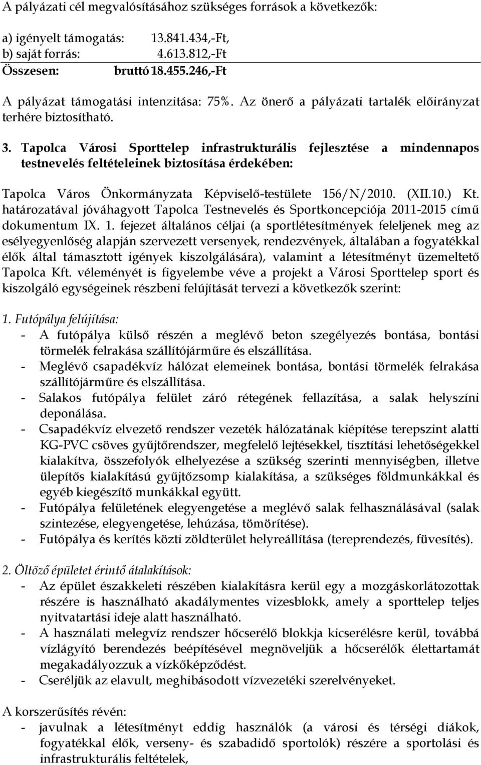 Tapolca Városi Sporttelep infrastrukturális fejlesztése a mindennapos testnevelés feltételeinek biztosítása érdekében: Tapolca Város Önkormányzata Képviselő-testülete 156/N/2010. (XII.10.) Kt.