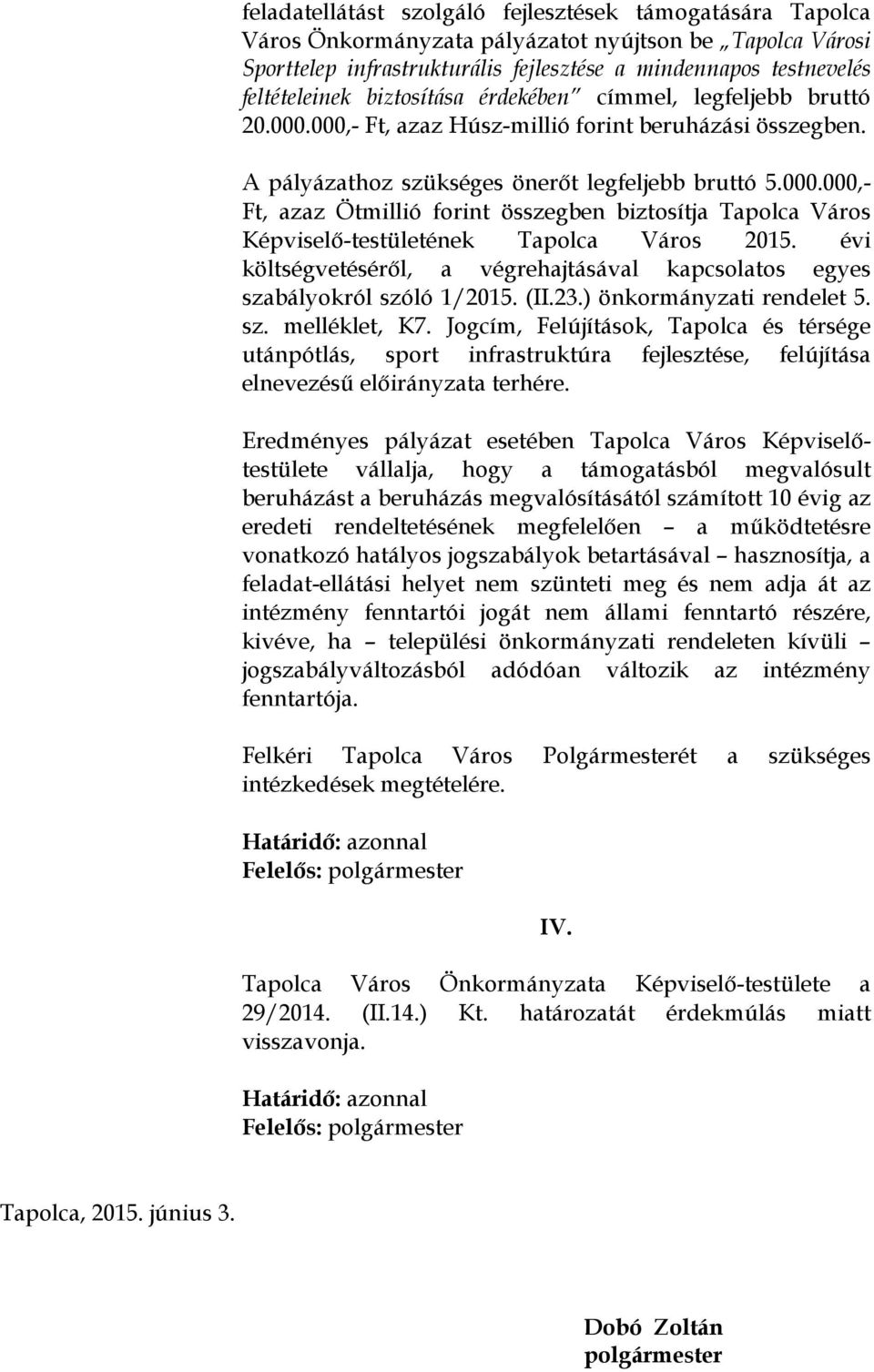 évi költségvetéséről, a végrehajtásával kapcsolatos egyes szabályokról szóló 1/2015. (II.23.) önkormányzati rendelet 5. sz. melléklet, K7.