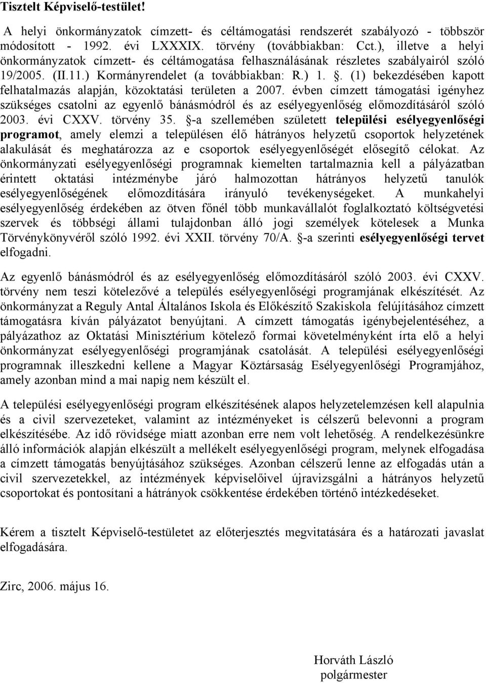 . (1) bekezdésében kapott felhatalmazás alapján, közoktatási területen a 2007.