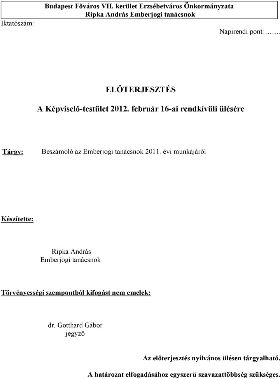 február 16-ai rendkívüli ülésére Tárgy: Beszámoló az Emberjogi tanácsnok 2011.