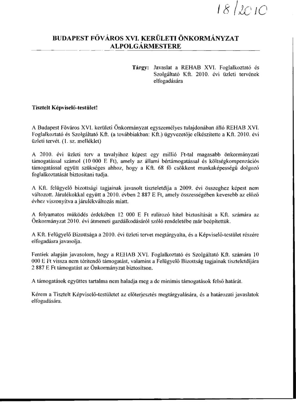 (a továbbiakban: Kft.) ügyvezetője elkészítette a Kft. 2010. évi üzleti tervét. (1. sz. melléklet) A 2010.