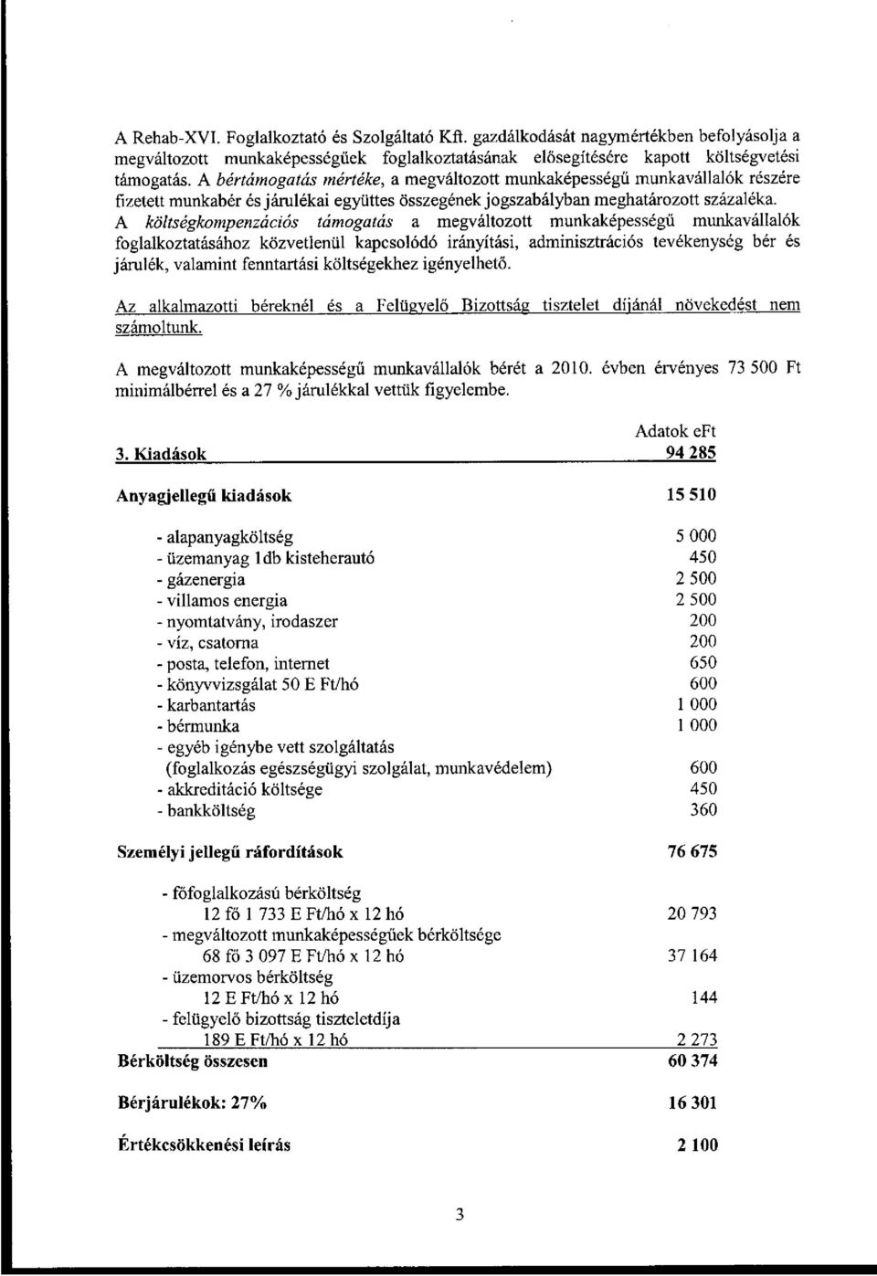 A költségkompenzációs támogatás a megváltozott munkaképességű munkavállalók foglalkoztatásához közvetlenül kapcsolódó irányítási, adminisztrációs tevékenység bér és járulék, valamint fenntartási